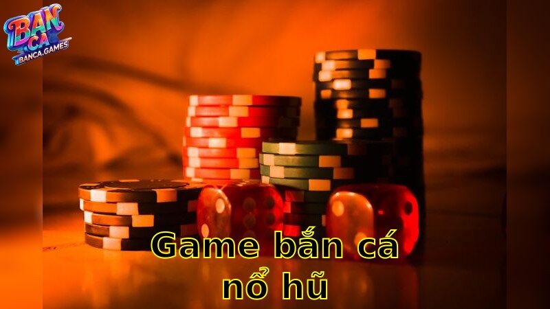 Game Bắn Cá Nổ Hũ – Đổi Thưởng Lớn Với Mỗi Phát Bắn 2025